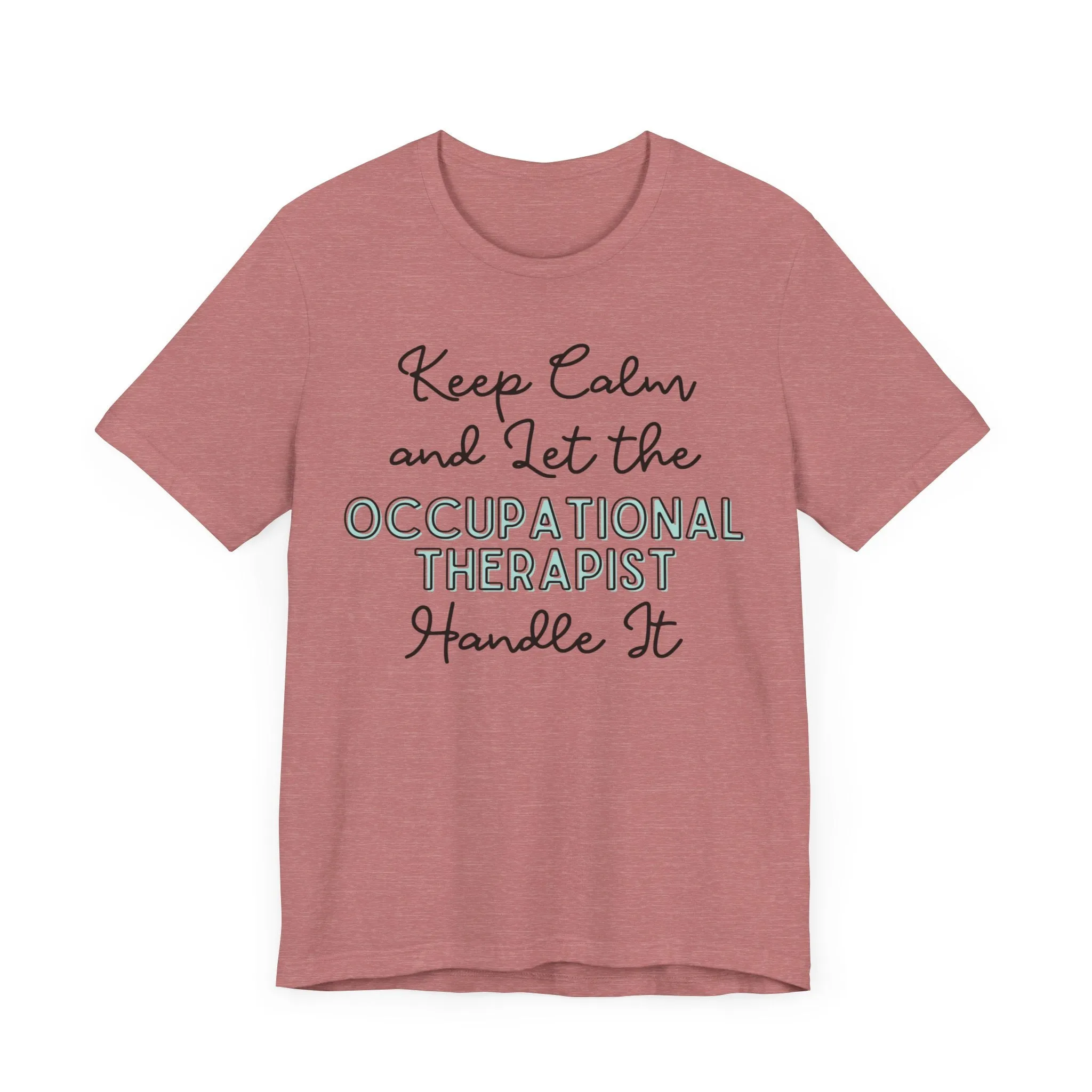 Keep Calm and let the Occupational Therapist  handle It - Jersey Short Sleeve Tee