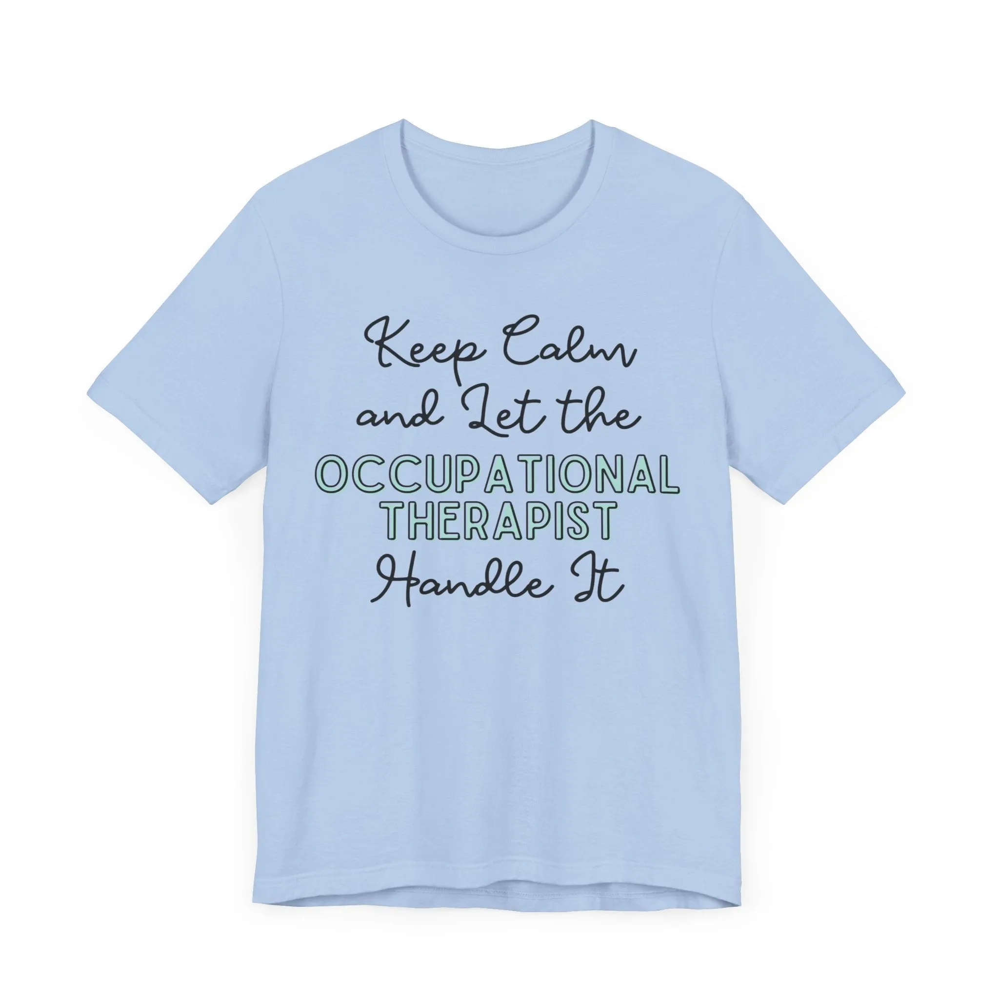 Keep Calm and let the Occupational Therapist  handle It - Jersey Short Sleeve Tee