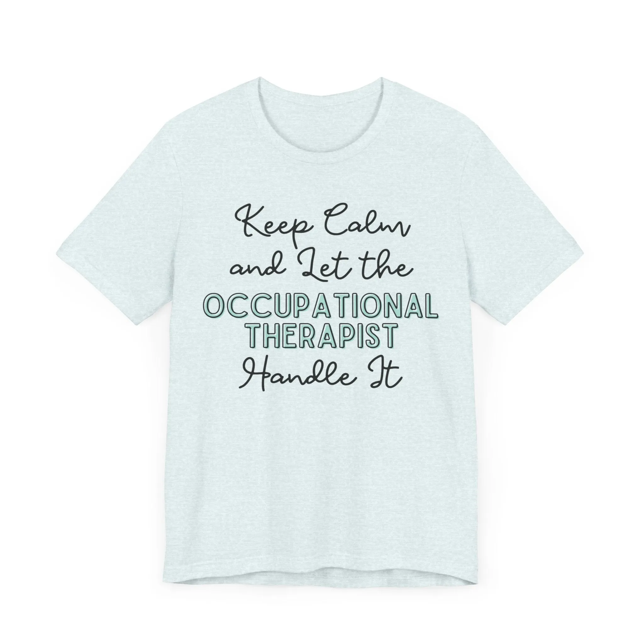 Keep Calm and let the Occupational Therapist  handle It - Jersey Short Sleeve Tee