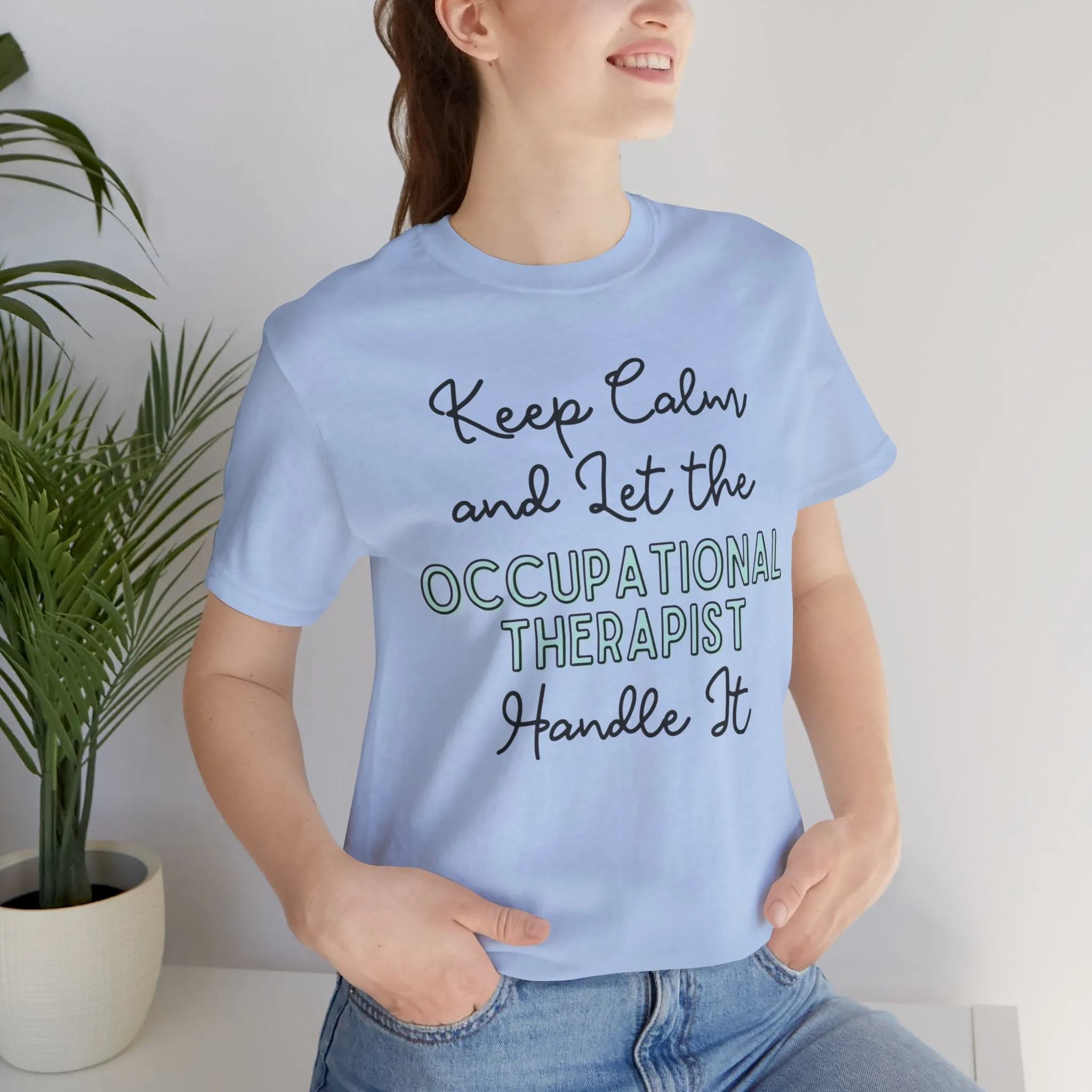 Keep Calm and let the Occupational Therapist  handle It - Jersey Short Sleeve Tee