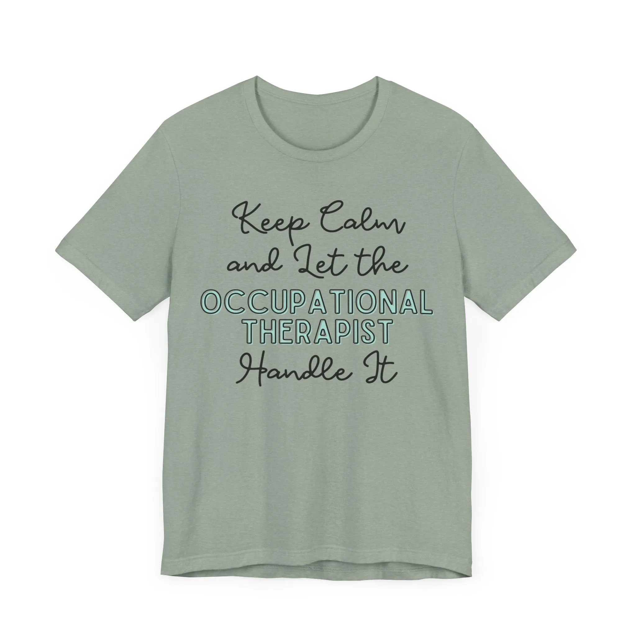 Keep Calm and let the Occupational Therapist  handle It - Jersey Short Sleeve Tee