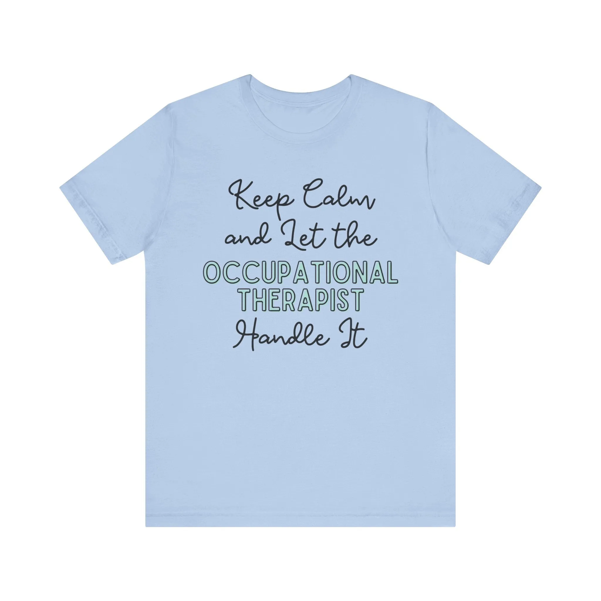 Keep Calm and let the Occupational Therapist  handle It - Jersey Short Sleeve Tee