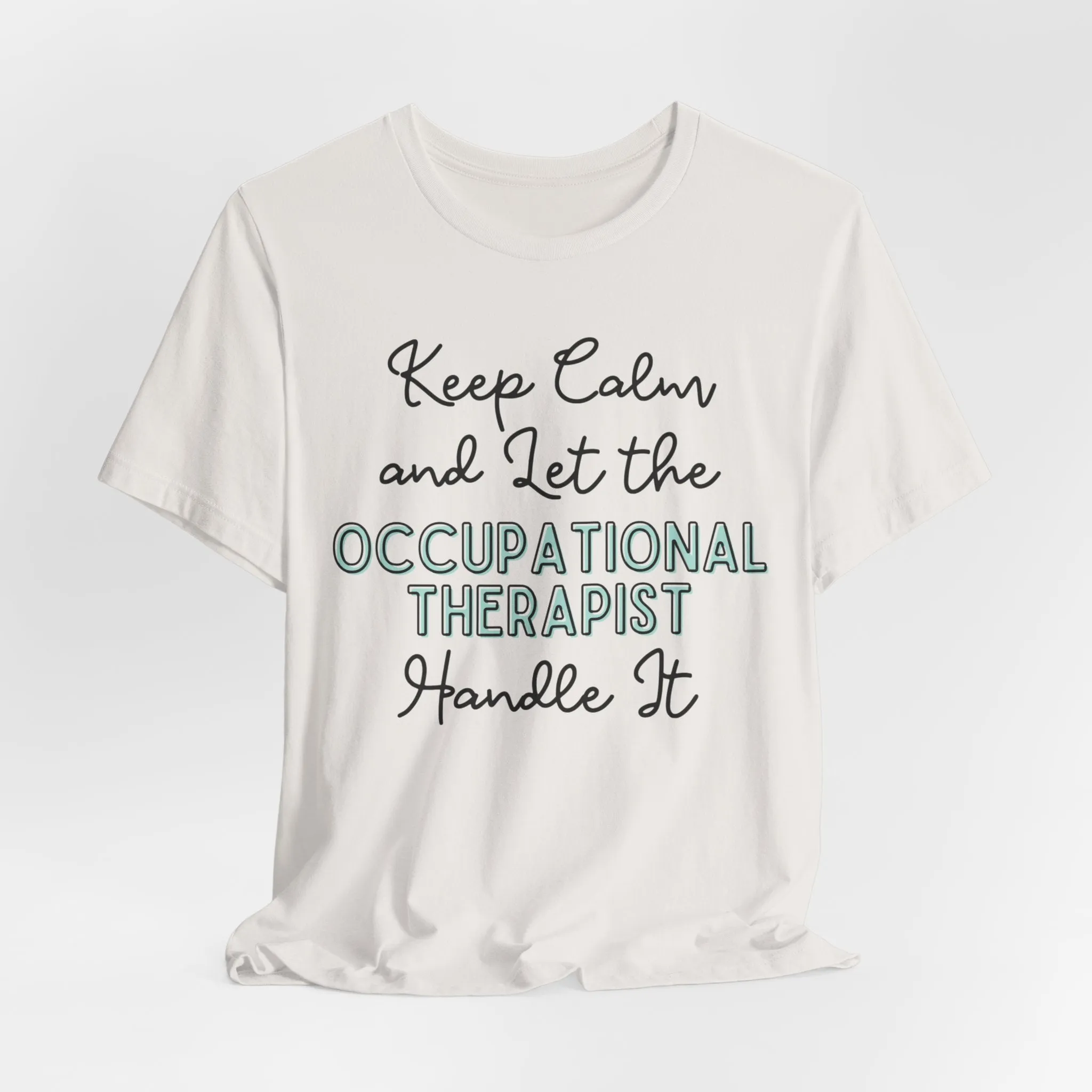 Keep Calm and let the Occupational Therapist  handle It - Jersey Short Sleeve Tee