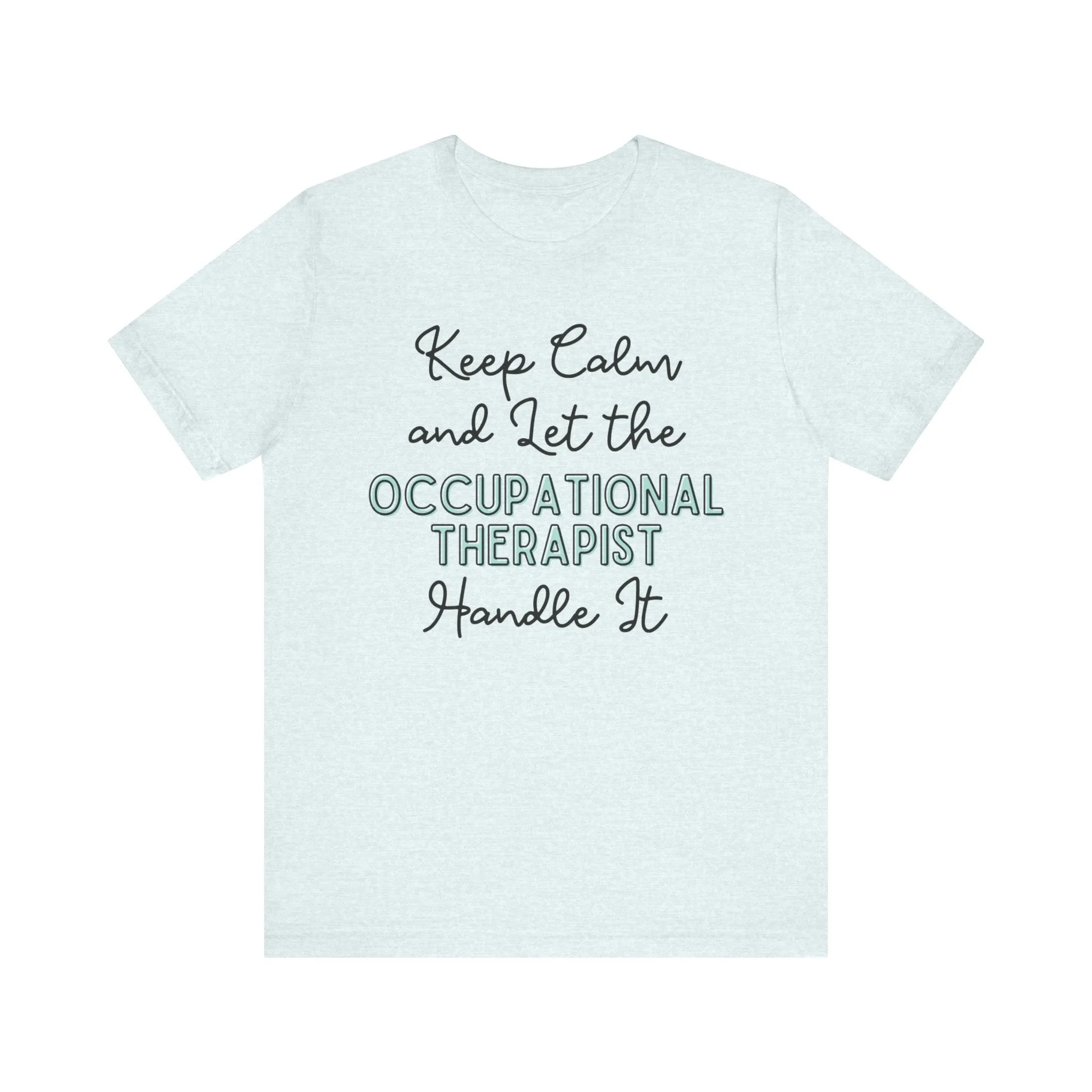 Keep Calm and let the Occupational Therapist  handle It - Jersey Short Sleeve Tee